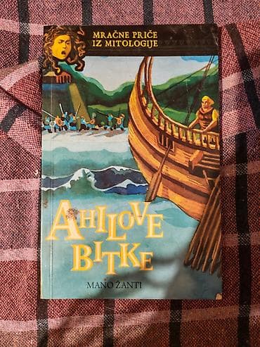 Knjiga: Ahilove bitke – Mračne priče iz mitologije Autor: Mano Žanti na lalafo.rs Knjiga: Ahilove bitke – Mračne priče iz mitologije Autor: Mano Žanti