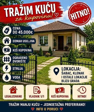 otkup ta peci nis: Tražim kuću za kupovinu – HITNO! - Budžet: do 45.000 € - Kupovina za — 1
