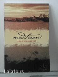 Mediterani, Igor Marojević, Izdavac: Laguna, 2006. god, 159 str na lalafo.rs Mediterani, Igor Marojević, Izdavac: Laguna, 2006. god, 159 str