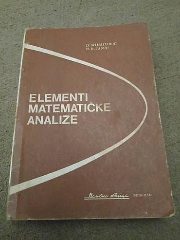 Prodajem udzbenik Elementi matematicke analize, autora D. Mihailovica at lalafo.rs Prodajem udzbenik Elementi matematicke analize, autora D. Mihailovica