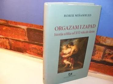 Orgazam i zapad Istorija užitka od XVI veka do danasAutor: Rober na lalafo.rs Orgazam i zapad Istorija užitka od XVI veka do danasAutor: Rober