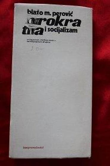 BIROKRATIJA I SOCIJALIZAM, BLAŽO M. PEROVIĆ | Birokratija I na lalafo.rs — 4 BIROKRATIJA I SOCIJALIZAM, BLAŽO M. PEROVIĆ | Birokratija I — 4