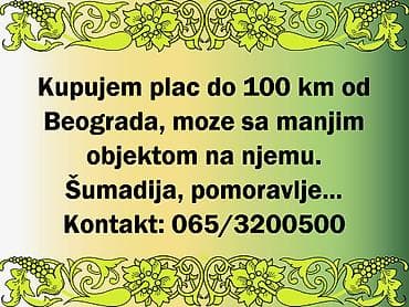 Kupujem plac do 100km od Beograda, moze sa manjim objektom na njemu na lalafo.rs Kupujem plac do 100km od Beograda, moze sa manjim objektom na njemu